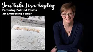 Crafting LIVE REPLAY with Liz - Featuring Painted Posies 3D Embossing Folder