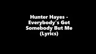 Hunter Hayes - Everybody's Got Somebody But Me (Lyrics HD)