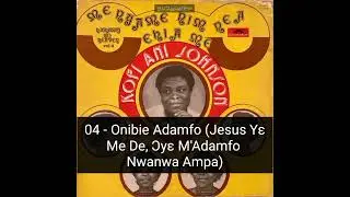 Onibie Adamfo - Kofi Ani Johnson (Original Composer) - (Jesus Ye Me De, Oye Madamfo Nwanwa Ampa)