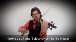 Historia de un amor | electric violin Danilo Mascali