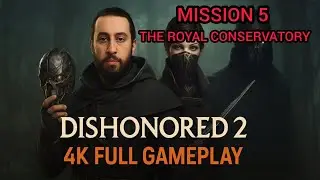 DISHONORED 2 MISSION 5 THE ROYAL CONSERVATORY 2K GAMEPLAY  FULL WALKTHROUGH
