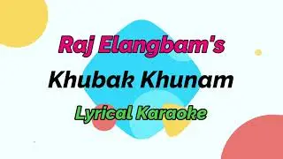 Khubak Khunam | Lyrical karaoke | Raj Elangbam