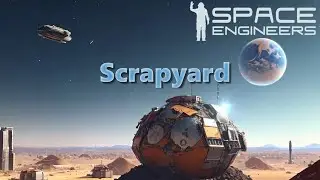Выжить в космосе, Scrapyard. Space Engineers