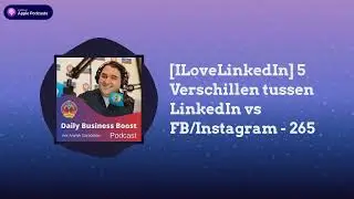 [ILoveLinkedIn] 5 Verschillen tussen LinkedIn vs FB/Instagram - 265 | Daily Business Boost