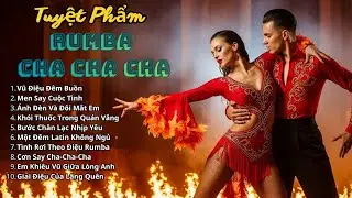 VŨ ĐIỆU ĐÊM BUỒN – Album Rumba Cha Cha Cha Latin Hay Nhất  Nhạc Khiêu Vũ Buồn Giọng Nam Trầm Ấm