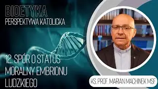 12. Sp&oacute;r o status moralny embrionu ludzkiego | Bioetyka. Perspektywa katolicka | ks. M. Machinek MSF