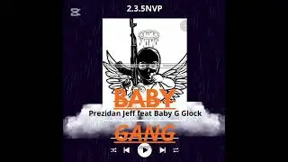 BABY GANG OFFICIAL tracck Prezidan Jeff 2.3.5 NVP  feat Baby G Glock