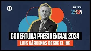Ruta 2024 con Luis Cárdenas desde el INE | Elecciones México