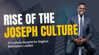 Joseph Culture: A Prophetic Blueprint for Kingdom Marketplace Leaders