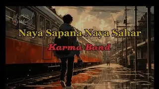 Naya Sapana Naya Sahar | Karma Band | Lyrics Videos