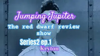 Jumping Jupiter the red dwarf review series : s.2 ep.2 Kryton . 