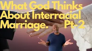 Unveiling God's Views On Interracial Marriage Pt-2: Exposing The Roots Of Racism In The Church
