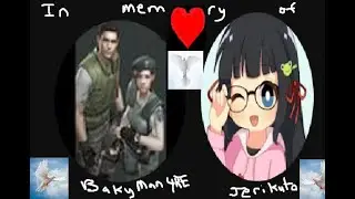 In memory of Jerikuto and Bakyman4Re
