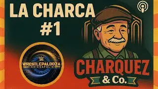 LA CHARCA #1 | Actualidad en WWE, Wrestlemania en Arabia y previa de Wrestlepalooza