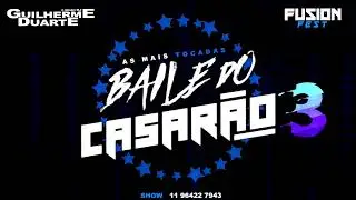 AS MAIS TOCADAS NO BAILE DO CASARÃO | PARTE 3 | DJ GUILHERME DUARTE