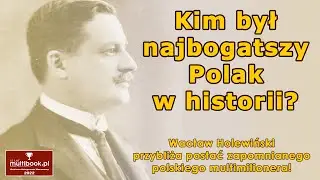 Kim był najbogatszy Polak w historii? Niesamowita biografia zapomnianego Polaka!