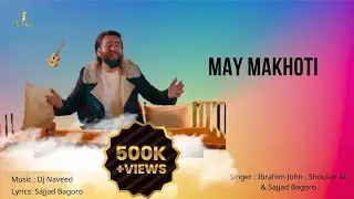 MAY MAKHOTI || Ibrahim John, Shoukat Ali & Sajjad Bagoro || New Shina Song 2022-23 |TKP