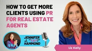 Episode 138: How To Get Clients Using PR For Real Estate Agents with Liz Kelly