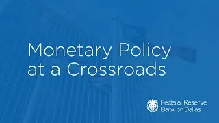 Dallas Fed Policy Panel: Monetary Policy at a Crossroads