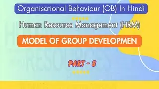 Part8 - Model Of group Development || Organisational Behaviour (OB) In Hindi