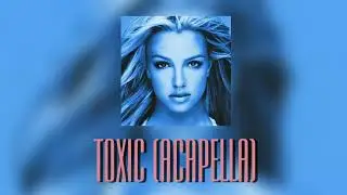 Toxic (Acapella)