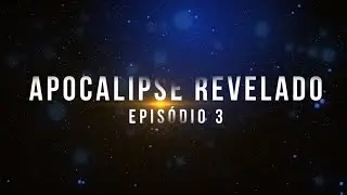 ▶️ Apocalipse Revelado ◀️ Epis&oacute;dio 3 - As 7 Igrejas (parte 2/4)