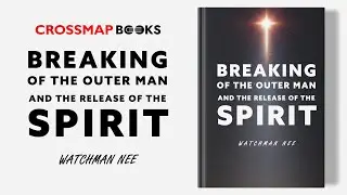 Breaking of The Outer Man and The Release of The Spirit | Watchman Nee | Full Audiobook