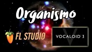 ♫Organismo♬ ►FL Studio ✚ Vocaloid◄【CLARA】