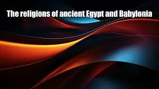 The Religions of Ancient Egypt and Babylonia | Gods, Myth, and Early Theology