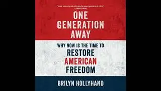 One Generation Away: Why Now Is the Time to Restore American Freedom by Brilyn Hollyhand