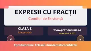 Expresii cu Fracții - Condiții de Existență și Simplificare | Matematică Clasa 8