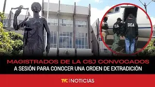 Magistrados de la CSJ convocados de emergencia a sesión para conocer una orden de extradición