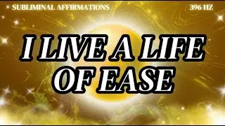 &ldquo;I Live A Life Of Ease&rdquo; Subliminal Affirmations 🌟