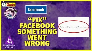 Fix Facebook Error &lsquo;Something went Wrong&rsquo; in 2 Minutes?