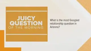 Juicy Question: What is the most googled relationship question is Arizona?