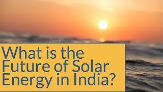 What is the Future of Solar Energy in India ?