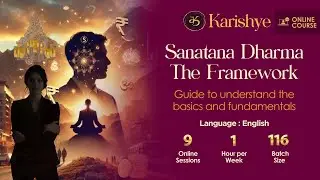 Sanatana Dharma - The Framework | Online Course | A guide to understand the core concepts #Karishye
