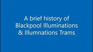 A Brief History of Blackpool Illuminations & Illumnations Trams