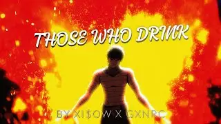 Xi$OW x GXNRC - THOSE WHO DRINK (HARDTEKK) | AMV 4K