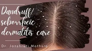 Dandruff/ Seborrheic dermatitis care