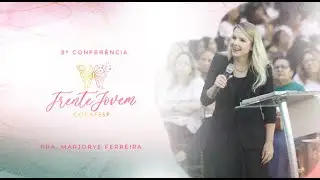 CONFERÊNCIA FRENTE JOVEM - Pra. Marjorye Ferreira