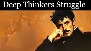 The Hidden STRUGGLE of Deep Thinkers