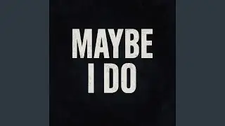 Maybe i DO