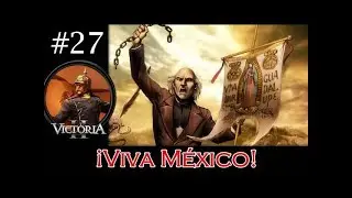 Let's Play Victoria II CoE Mexico FINALE - Sunset Invasion