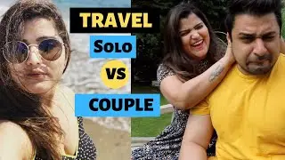 Solo Travel vs Couple Travel | Travel Expectations V/S Reality | Nautanki Naari | Funny Video