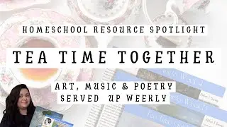 Homeschool Art, Music & Poetry Study | Tea Time Together | Homeschool Resource Spotlight