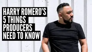 Harry Romero's 5 things Producers need to Know