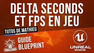Delta Seconds et la bonne gestion des FPS - Unreal Engine FR