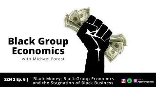 Black Money Series: Black Group Economics and the Stagnation of Black Business