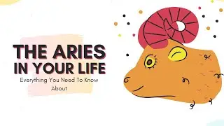 Everything You Need To Know About The Aries In Your Life